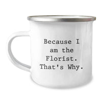 Load image into Gallery viewer, Graduation Unique Gifts from Florist Friends - Because I Am The Florist. That's Why. Camping Mug - Image 1