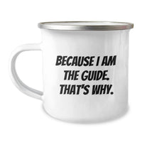 Load image into Gallery viewer, Funny Guide Camping Mug Gifts from Family to Graduation Hero, Guide Enthusiast, Camping Lover, Because 'I Am The Guide. That's Why.' - Image 1