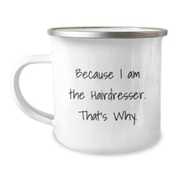 Load image into Gallery viewer, Funny Hairdresser Gifts from Friends, Because I Am The Hairdresser. That's Why. Graduation Unique Gifts for Hairdresser Camping Mug - Image 1