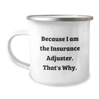 Load image into Gallery viewer, Funny Insurance Adjuster Gifts for Men, Because I Am The Insurance Adjuster. That's Why. Valentine's Unique Camping Mug from Friends and Family - Image 1