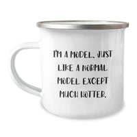 Load image into Gallery viewer, Funny Gifts for Models, I&#39;m A Model, Just Like A Normal Model Except Much Hotter, Birthday Unique Gifts from Friends, Model Camping Mugs - Image 1
