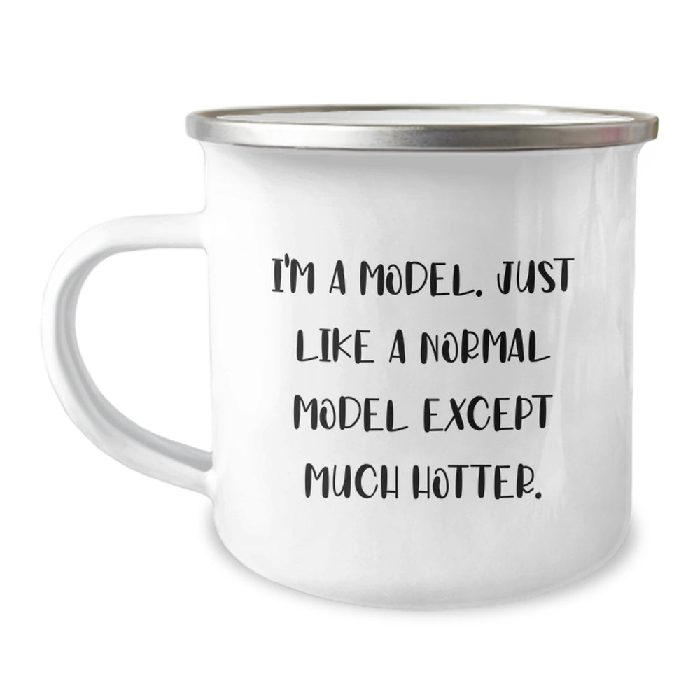 Funny Gifts for Models, I'm A Model, Just Like A Normal Model Except Much Hotter, Birthday Unique Gifts from Friends, Model Camping Mugs - Image 1