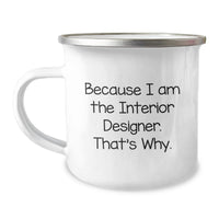 Load image into Gallery viewer, Gifts from Interior Designers, Unique Valentine's Unique Gifts for Men, Women, Friends - Because I Am The Interior Designer. That's Why. Funny Camping Mug - Image 1