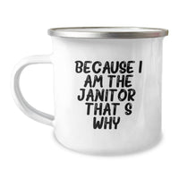 Load image into Gallery viewer, Funny Janitor Gifts, Because I Am The Janitor. That's Why. Camping Mug for Janitor Men and Women, Valentine's Unique Gifts from Friends to Family - Image 1