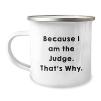 Load image into Gallery viewer, Judge Inspired Camping Mug, Funny Quote 'Because I Am The Judge. That's Why.' Gifts for Judges, Men, Friends, Family - Image 1