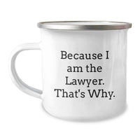 Load image into Gallery viewer, Funny Lawyer Gifts from Friends - Because I Am The Lawyer. That's Why. - Unique Graduation Gifts for Lawyer Men - Camping Mug 12 oz Stainless Steel - Image 1