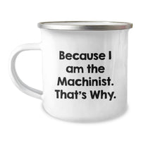 Load image into Gallery viewer, Funny Machinist Gifts from Men, Stainless Steel Camping Mug for Machinist Friends, Because I Am The Machinist That's Why Graduation Unique Gifts - Image 1