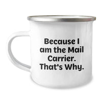 Load image into Gallery viewer, Funny Mail Carrier Gifts from Family for Christmas Unique Mugs, Because I Am The Mail Carrier. That's Why., Stainless Steel 12 oz Camping Mug - Image 1