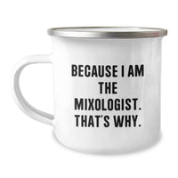 Load image into Gallery viewer, Funny Mixologist Gifts from Friends for Men, Unique Graduation Unique Gifts for Him - 'Because I Am The Mixologist. That's Why.', Camping Mug 12 oz Stainless Steel - Image 1