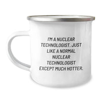 Load image into Gallery viewer, Funny Nuclear Technologist Camping Mug Gifts from Friends for Birthday - &#39;I&#39;m A Nuclear Technologist. Just Like A Normal Nuclear Technologist Except Much Hotter.&#39; - Image 1
