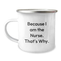 Load image into Gallery viewer, Funny Nurses Gifts from Men to Women Graduation Unique Unique Gifts for Nurses Camping Mug Because I Am The Nurse That's Why. - Image 1