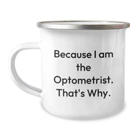 Load image into Gallery viewer, Funny Optometrist Gifts from Friends for Optometrist, Because I Am The Optometrist. That's Why. Camping Mug for Graduation Unique Gifts - Image 1