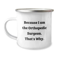 Load image into Gallery viewer, Funny Orthopedic Surgeon Gifts for Men, Unique Camping Mugs for Graduation, Because I Am The Orthopedic Surgeon. That's Why. - Gifts from Men to Orthopedic Surgeons - Image 1