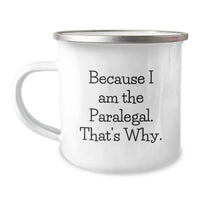 Load image into Gallery viewer, Funny Paralegal Gifts for Men - Because I Am The Paralegal. That's Why. Camping Mug, Insulated Stainless Steel Enamel Finish, 12 oz Capacity - Image 1