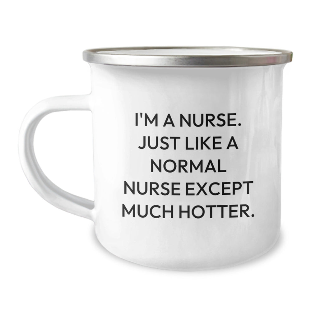 Funny Nurse Gifts for Graduation - 'I'm A Nurse. Just Like A Normal Nurse Except Much Hotter.' Stainless Steel Camping Mug, Gifts from Friends to Nurse - Image 1