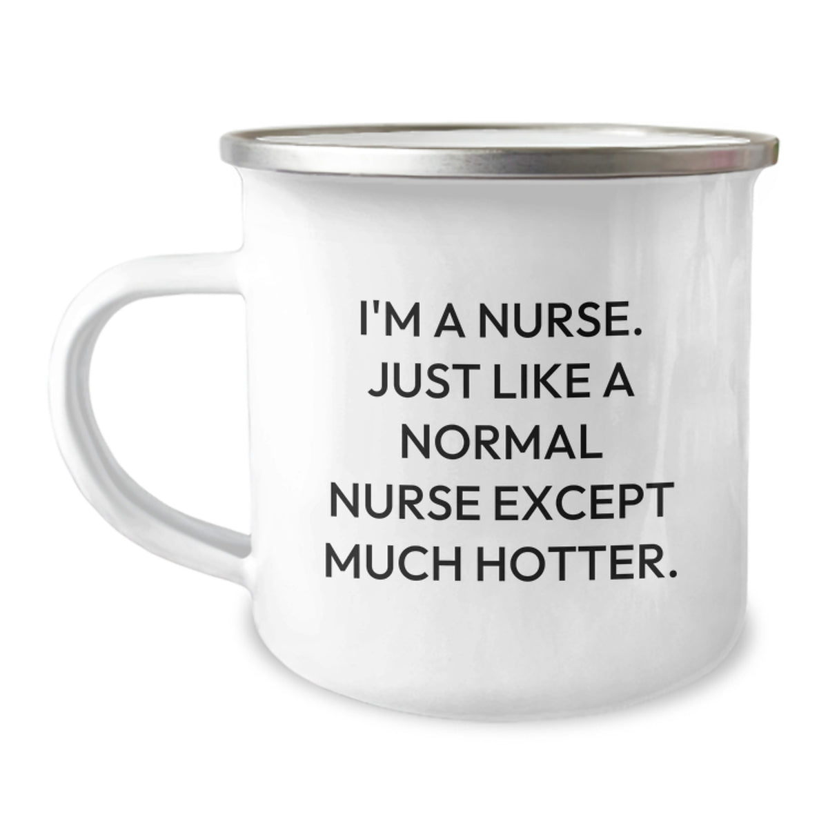Funny Nurse Gifts for Graduation - 'I'm A Nurse. Just Like A Normal Nurse Except Much Hotter.' Stainless Steel Camping Mug, Gifts from Friends to Nurse - Image 1