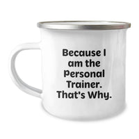 Load image into Gallery viewer, Personal Trainer Gifts from Friends for Graduation Unique Camping Mug - 'Because I Am The Personal Trainer. That's Why.' Funny Motivational Quote - Image 1