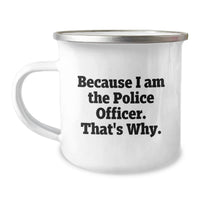 Load image into Gallery viewer, Funny Police Officer Gifts for Men, Camping Mug because I Am The Police Officer That's Why - Unique Graduation Unique Gifts from Family, Friends, Coworkers - Image 1