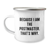 Load image into Gallery viewer, Funny Postmaster Gifts from Friends for Postmaster Men, Funny Camping Mug for Postmaster Graduation Unique Gifts, Because I Am The Postmaster. That's Why. - Image 1