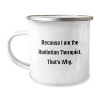 Load image into Gallery viewer, Funny Radiation Therapist Gifts for Him - Radiation Therapist Mug, Because I Am The Radiation Therapist. That's Why. - Camping Mug for Graduation Unique Gifts from Men - Image 1