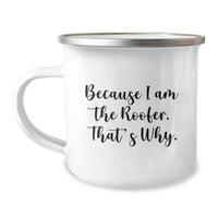 Load image into Gallery viewer, Roofer Gifts from Friends for Men - Funny Camping Mug Because 'I Am The Roofer. That's Why.' - Image 1
