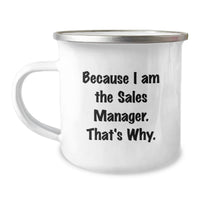 Load image into Gallery viewer, Funny Sales Manager Gifts for Graduation, Because I Am The Sales Manager. That's Why. - Camping Mug for Sales Manager Men, Women, Friends, Coworkers - Image 1