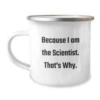 Load image into Gallery viewer, Funny Scientist Gifts from Friends for Graduation Day - Because I Am The Scientist. That's Why. Scientist Camping Mug - Image 1