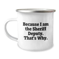Load image into Gallery viewer, Funny Sheriff Deputy Gifts for Men, Unique Camping Mug for Graduation, Because I Am The Sheriff Deputy. That's Why. - Gifts from Family to Sheriff Deputy - Image 1