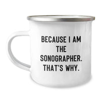 Load image into Gallery viewer, Funny Sonographer Gifts for Men, Unique Graduation Unique Gifts from Family to Sonographers, Camping Mug with Because I Am The Sonographer That's Why. - Image 1