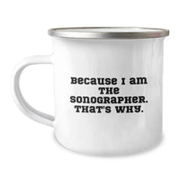 Load image into Gallery viewer, Funny Sonographer Gifts Camping Mug Because I Am The Sonographer. That's Why. Gift for Sonographer - Image 1