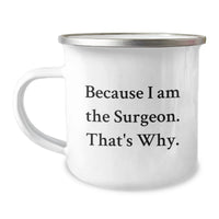 Load image into Gallery viewer, Funny Surgeon Gifts from Family and Friends for Graduation Unique Gifts - Because I Am The Surgeon. That's Why. Camping Mug - Image 1