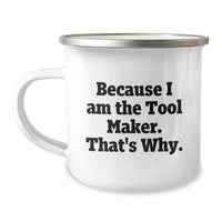 Load image into Gallery viewer, Funny Tool Maker Gifts, Camping Mug, Because I Am The Tool Maker. That's Why. - Unique Graduation Gifts for Tool Makers, Friends, and Family - Image 1