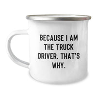 Load image into Gallery viewer, Funny Truck Driver Gifts for Men - Camping Mug with Because I Am The Truck Driver. That's Why. Quote, Unique Graduation Presents from Friends - Image 1