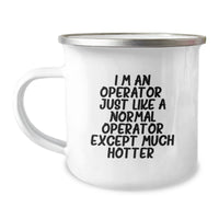 Load image into Gallery viewer, Operator Gifts from Friends, Unique Graduation Camping Mug with Funny Quote, I&#39;m An Operator. Just Like A Normal Operator Except Much Hotter., Operator Mugs for Operator Lovers - Image 1
