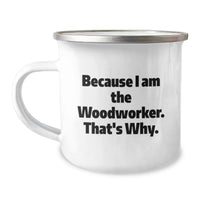 Load image into Gallery viewer, Woodworker Gifts for Men Funny Camping Mug - Inspirational Quote Because I Am The Woodworker That's Why, Gifts from Family to Friends - Unique Graduation Unique Gifts - Image 1