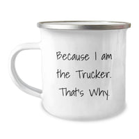 Load image into Gallery viewer, Funny Trucker Camping Mug Gifts from Family to Trucker for Graduation - Because 'I Am The Trucker. That's Why.' - Image 1