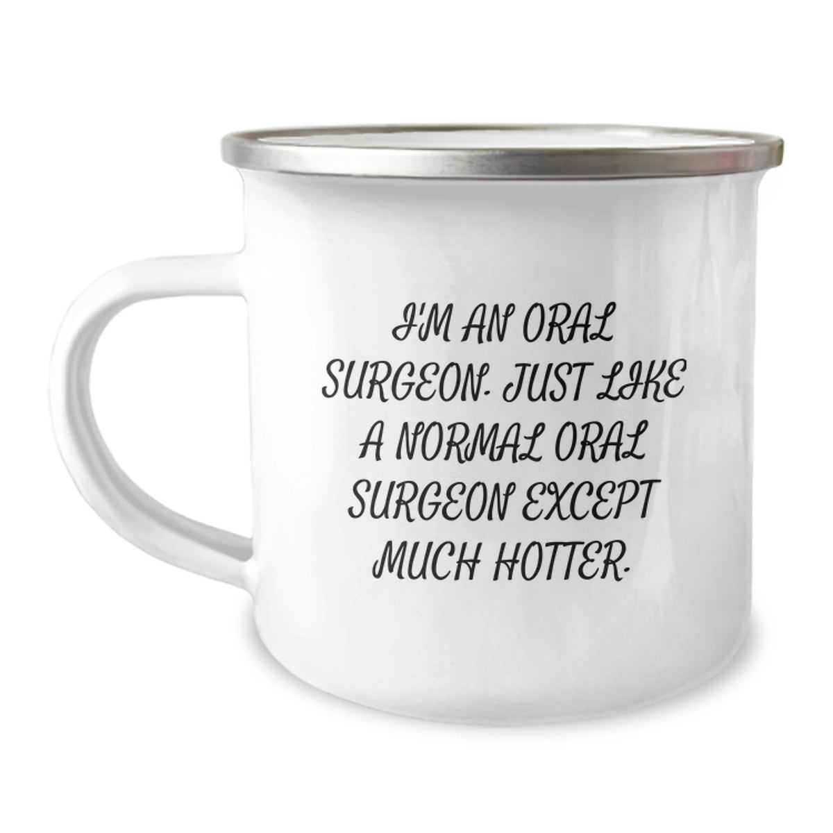 Oral Surgeon Funny Gifts from Men to Oral Surgeon, I'm An Oral Surgeon. Just Like A Normal Oral Surgeon Except Much Hotter. for Graduation, Camping Mug, Unique Gifts, Funny Mugs - Image 1