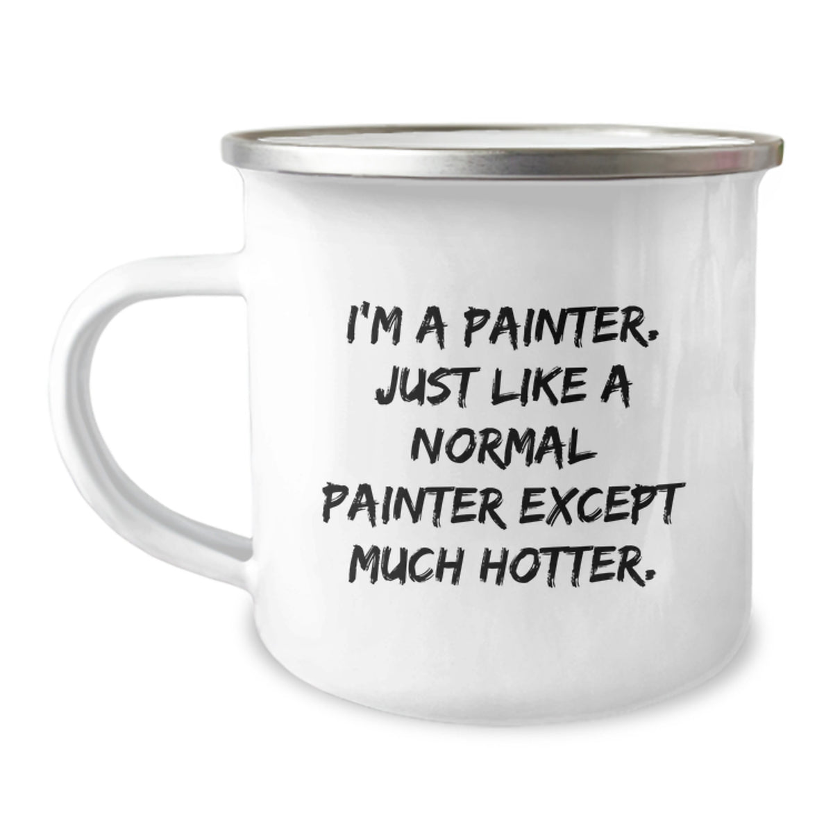 Funny Painter Gifts from Friends, Unique Birthday Unique Gifts for Painter, I'm A Painter. Just Like A Normal Painter Except Much Hotter. Camping Mug - Image 1