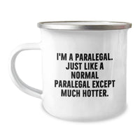 Load image into Gallery viewer, Paralegal Hotness Gifts for Women - Funny Camping Mug from Friends - I&#39;m A Paralegal. Just Like A Normal Paralegal Except Much Hotter. Graduation Unique Gifts - Image 1
