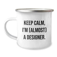 Load image into Gallery viewer, Funny Designer Camping Mug Gifts from Friends for Graduation Unique Inspirational Keep Calm, I'm (almost) A Designer. - Image 1
