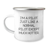 Load image into Gallery viewer, Pilot Gifts for Birthday - Funny Camping Mug, I&#39;m A Pilot. Just Like A Normal Pilot Except Much Hotter., Gifts from Friends to Pilot - Image 1
