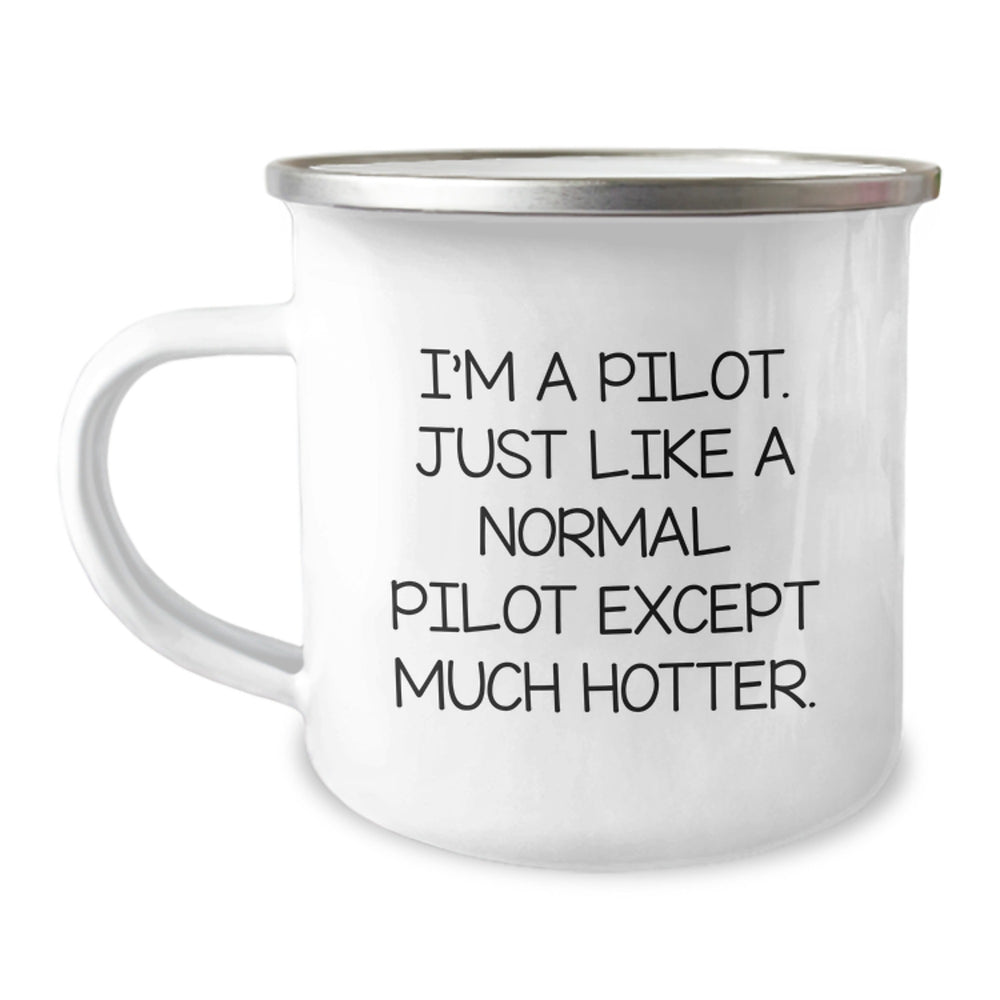 Pilot Gifts for Birthday - Funny Camping Mug, I'm A Pilot. Just Like A Normal Pilot Except Much Hotter., Gifts from Friends to Pilot - Image 1