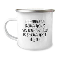 Load image into Gallery viewer, Funny Sister-in-law Gifts from Men, Women, Friends, or Family - &#39;I Think Me Being Your Sister-in-law Is Enough Of A Gift&#39; Camping Mug for Sister-in-law Graduation - Image 1
