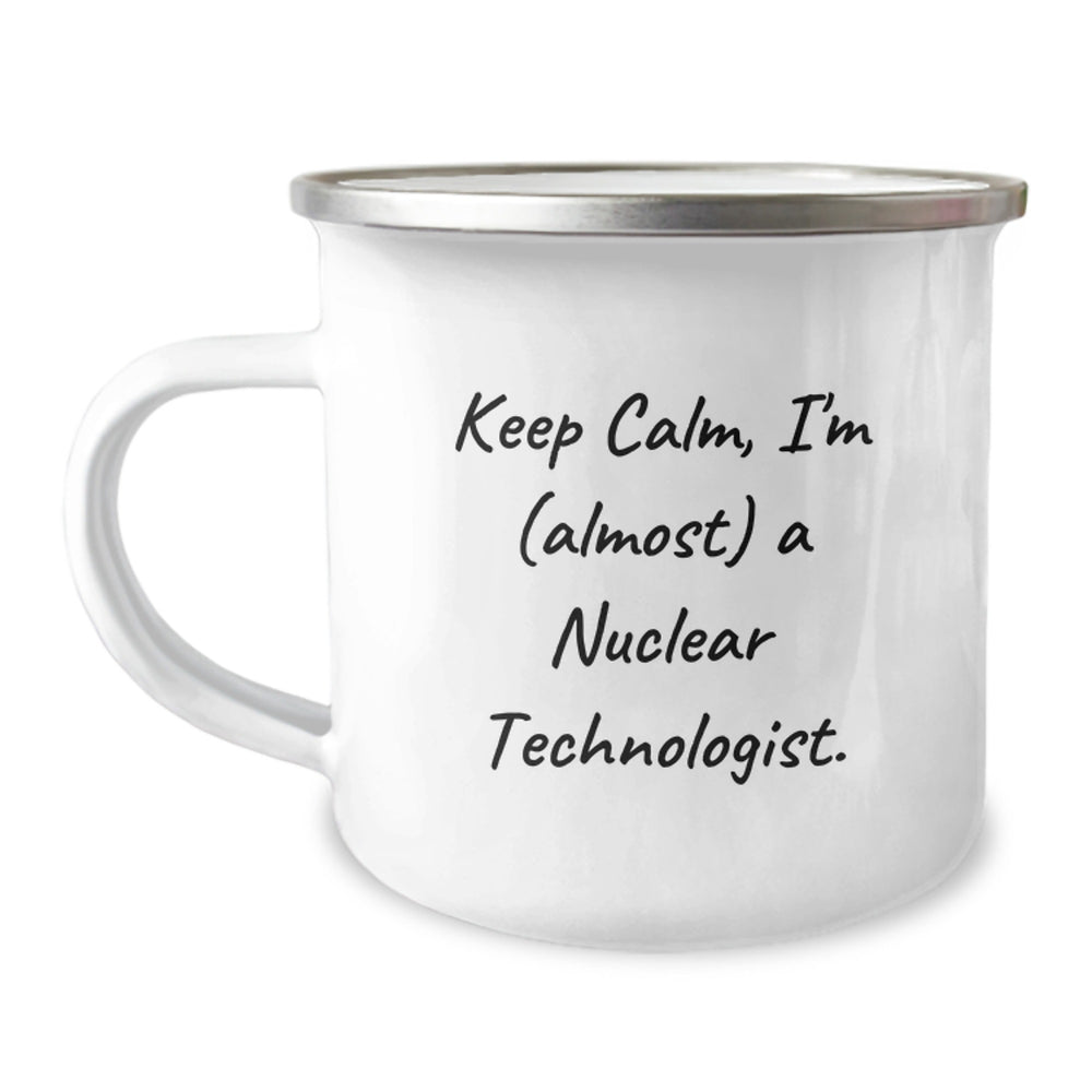 Nuclear Technologist Gifts From Friends - Keep Calm, I'm (almost) A Nuclear Technologist. - Camping Mug for Birthday - Image 1