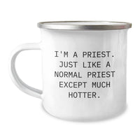 Load image into Gallery viewer, Funny Priest Camping Mug Gifts from Men to Priest, Unique Graduation Gifts for Priest, I&#39;m A Priest. Just Like A Normal Priest Except Much Hotter. - Image 1

