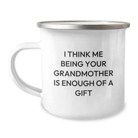 Load image into Gallery viewer, Funny Grandmother Gifts for Graduation - &#39;I Think Me Being Your Grandmother Is Enough Of A Gift&#39; Stainless Steel Camping Mug, 12 oz - Image 1
