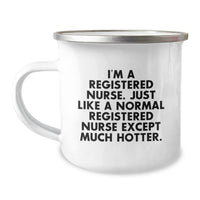 Load image into Gallery viewer, Funny Registered Nurse Gifts for Her - I&#39;m A Registered Nurse. Just Like A Normal Registered Nurse Except Much Hotter. - Camping Mug from Friends, Coworkers or Family on Birthday - Image 1
