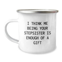 Load image into Gallery viewer, Funny Stepsister Gifts from Family - I Think Me Being Your Stepsister Is Enough Of A Gift Camping Mug for Graduation - Image 1
