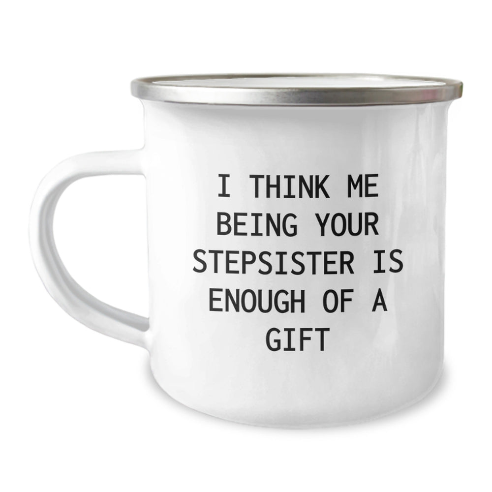 Funny Stepsister Gifts from Family - I Think Me Being Your Stepsister Is Enough Of A Gift Camping Mug for Graduation - Image 1