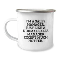 Load image into Gallery viewer, Sales Manager Gifts for Graduation - Funny Camping Mug from Friends, &#39;I&#39;m A Sales Manager. Just Like A Normal Sales Manager Except Much Hotter.&#39; - Image 1
